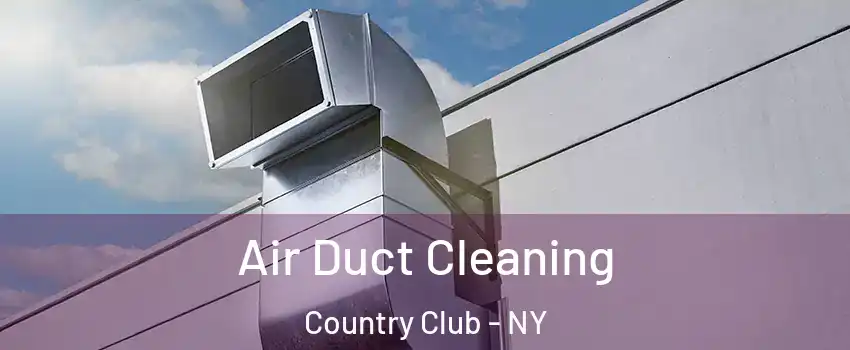 Air Duct Cleaning Country Club - NY