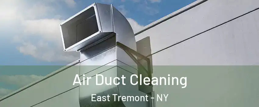 Air Duct Cleaning East Tremont - NY