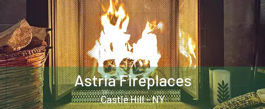 Astria Fireplaces Castle Hill - NY