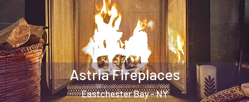 Astria Fireplaces Eastchester Bay - NY