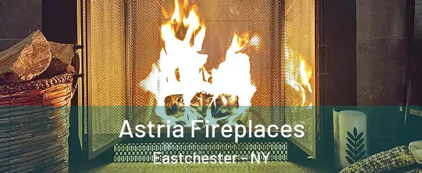 Astria Fireplaces Eastchester - NY