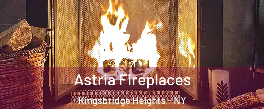 Astria Fireplaces Kingsbridge Heights - NY