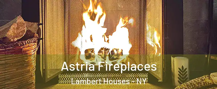 Astria Fireplaces Lambert Houses - NY