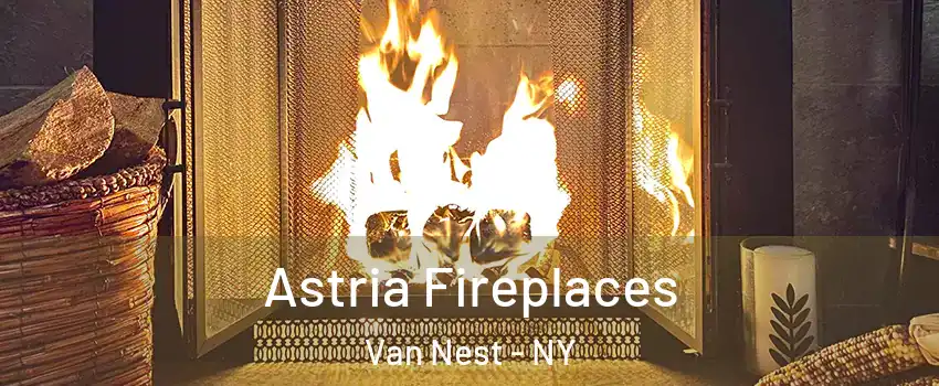 Astria Fireplaces Van Nest - NY