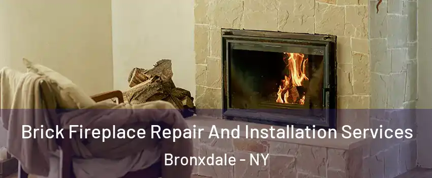 Brick Fireplace Repair And Installation Services Bronxdale - NY