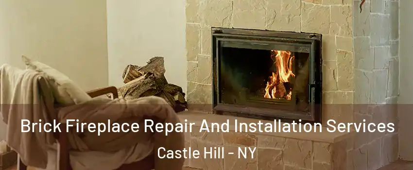 Brick Fireplace Repair And Installation Services Castle Hill - NY