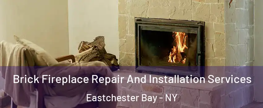 Brick Fireplace Repair And Installation Services Eastchester Bay - NY