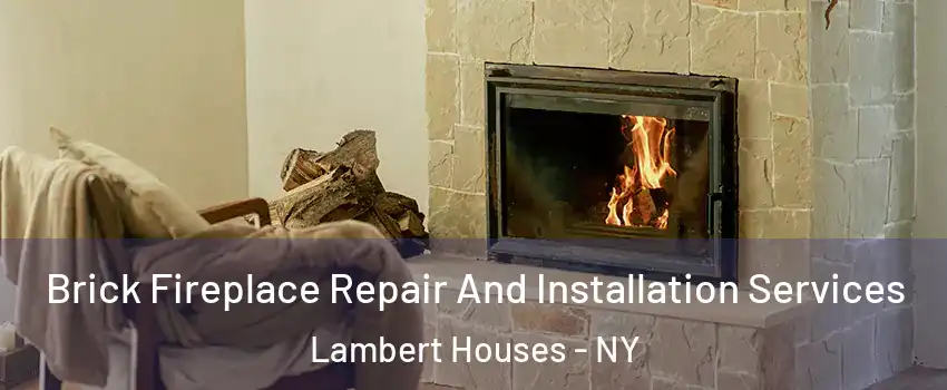 Brick Fireplace Repair And Installation Services Lambert Houses - NY