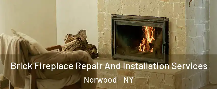 Brick Fireplace Repair And Installation Services Norwood - NY