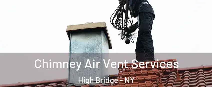 Chimney Air Vent Services High Bridge - NY