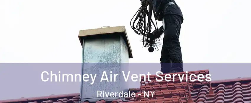 Chimney Air Vent Services Riverdale - NY