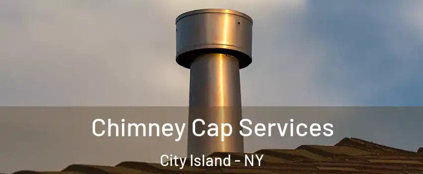 Chimney Cap Services City Island - NY