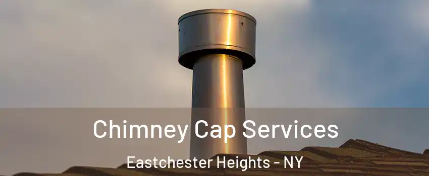 Chimney Cap Services Eastchester Heights - NY