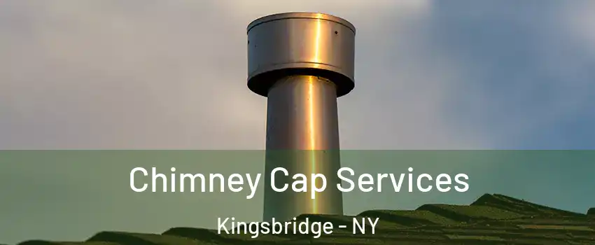 Chimney Cap Services Kingsbridge - NY