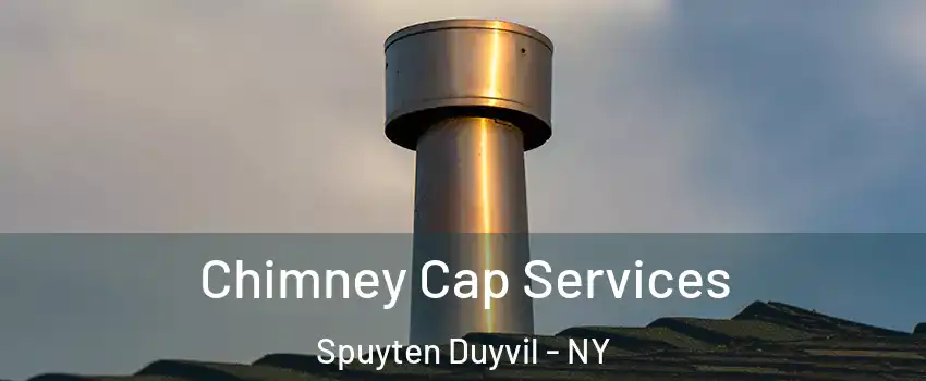 Chimney Cap Services Spuyten Duyvil - NY