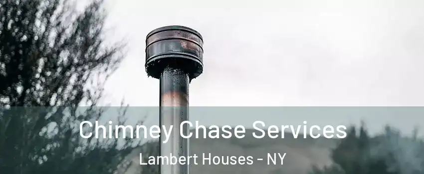 Chimney Chase Services Lambert Houses - NY