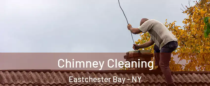 Chimney Cleaning Eastchester Bay - NY