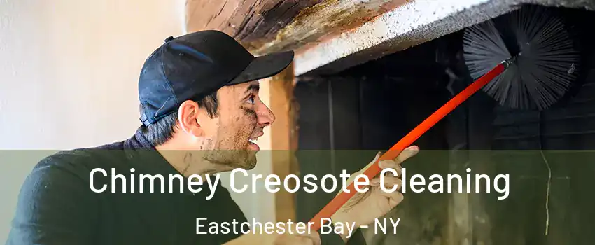 Chimney Creosote Cleaning Eastchester Bay - NY