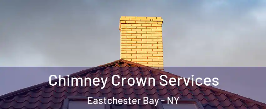 Chimney Crown Services Eastchester Bay - NY