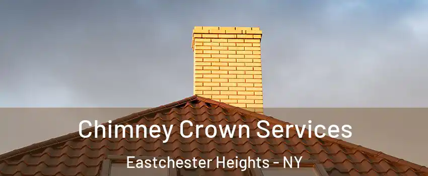 Chimney Crown Services Eastchester Heights - NY