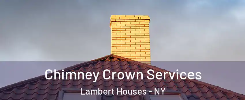 Chimney Crown Services Lambert Houses - NY