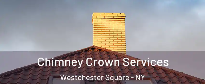 Chimney Crown Services Westchester Square - NY