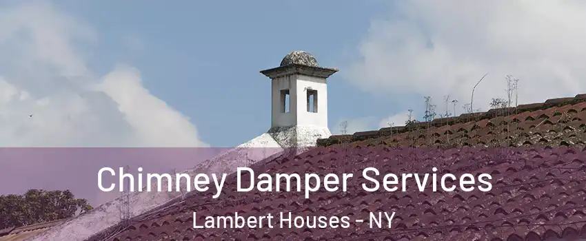 Chimney Damper Services Lambert Houses - NY