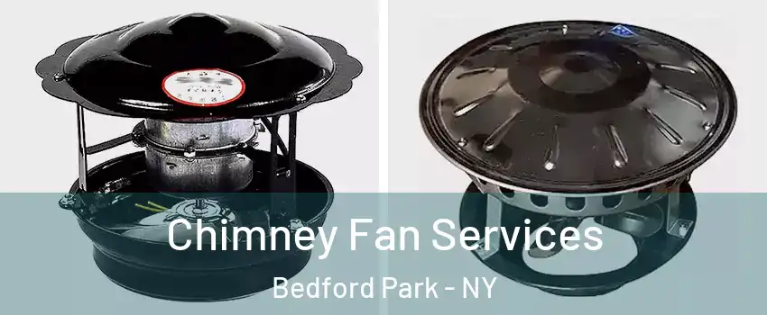 Chimney Fan Services Bedford Park - NY