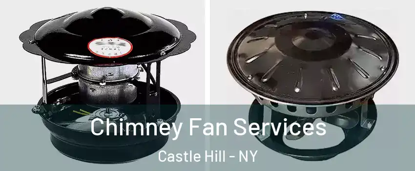 Chimney Fan Services Castle Hill - NY