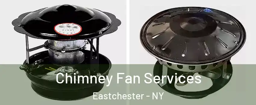 Chimney Fan Services Eastchester - NY