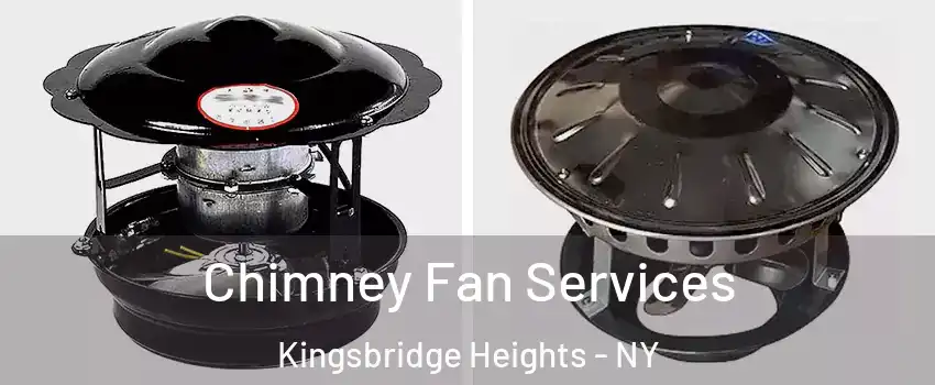 Chimney Fan Services Kingsbridge Heights - NY