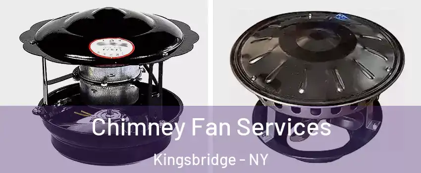 Chimney Fan Services Kingsbridge - NY