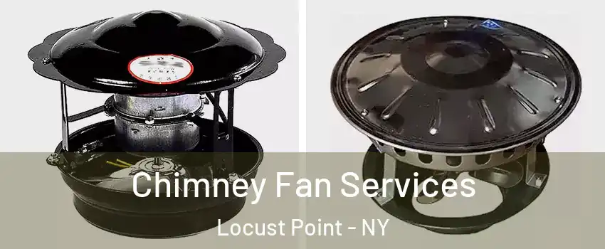 Chimney Fan Services Locust Point - NY