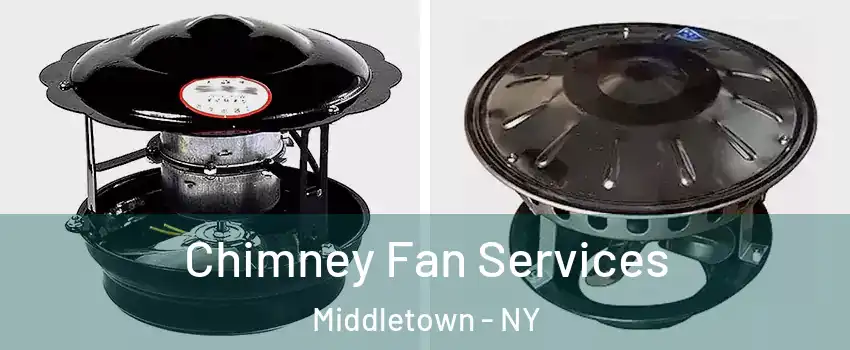 Chimney Fan Services Middletown - NY