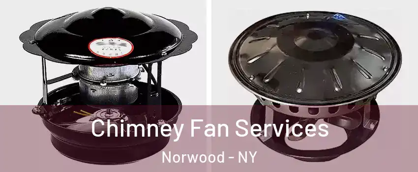 Chimney Fan Services Norwood - NY