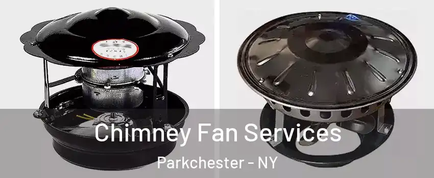 Chimney Fan Services Parkchester - NY