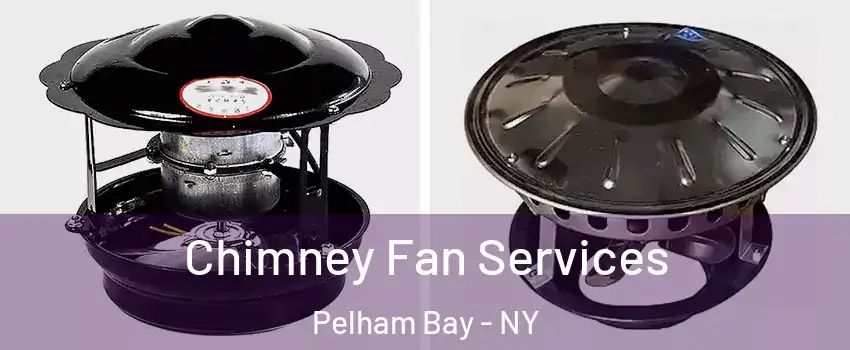 Chimney Fan Services Pelham Bay - NY