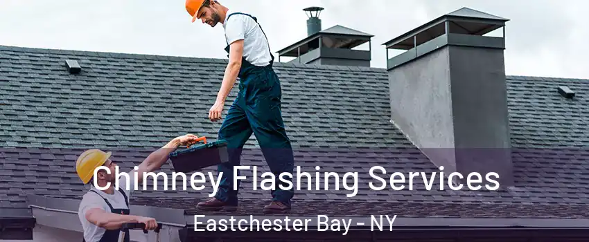 Chimney Flashing Services Eastchester Bay - NY