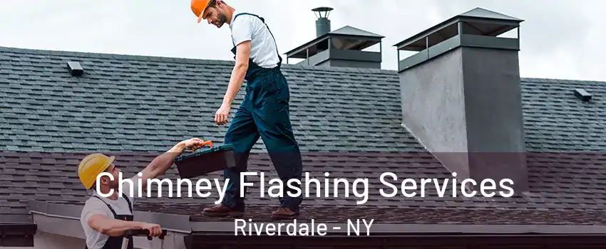 Chimney Flashing Services Riverdale - NY