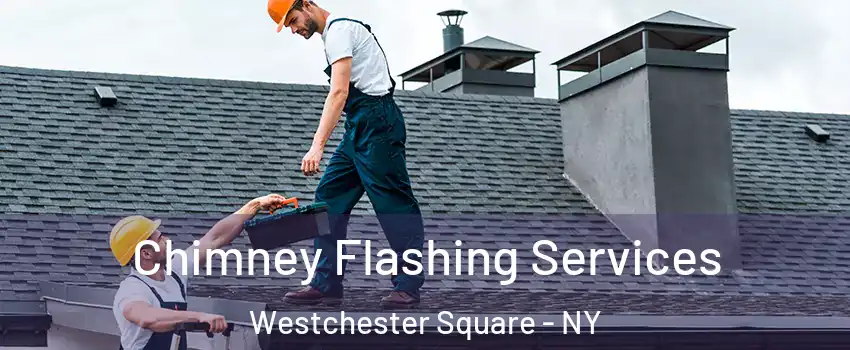 Chimney Flashing Services Westchester Square - NY