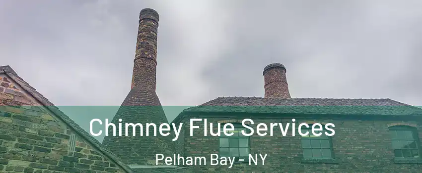 Chimney Flue Services Pelham Bay - NY