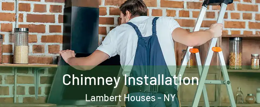 Chimney Installation Lambert Houses - NY