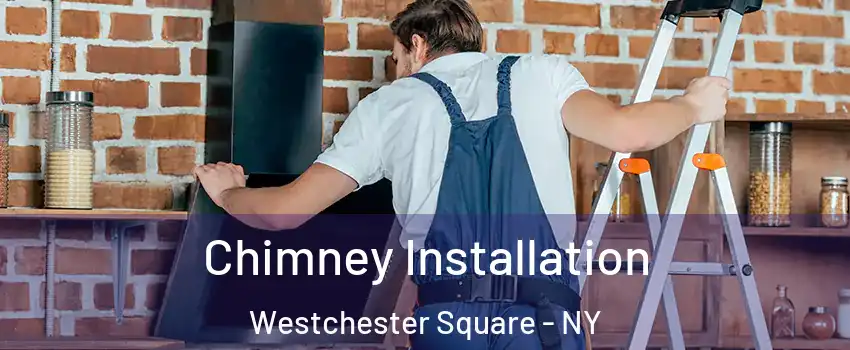 Chimney Installation Westchester Square - NY