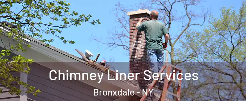 Chimney Liner Services Bronxdale - NY