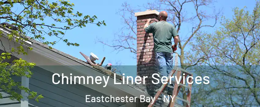 Chimney Liner Services Eastchester Bay - NY