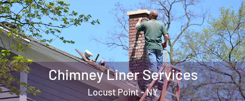 Chimney Liner Services Locust Point - NY