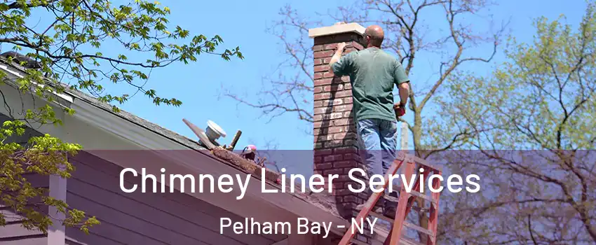 Chimney Liner Services Pelham Bay - NY