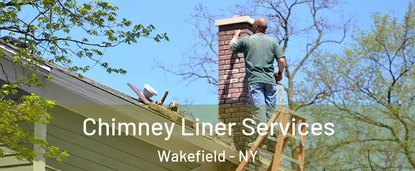 Chimney Liner Services Wakefield - NY