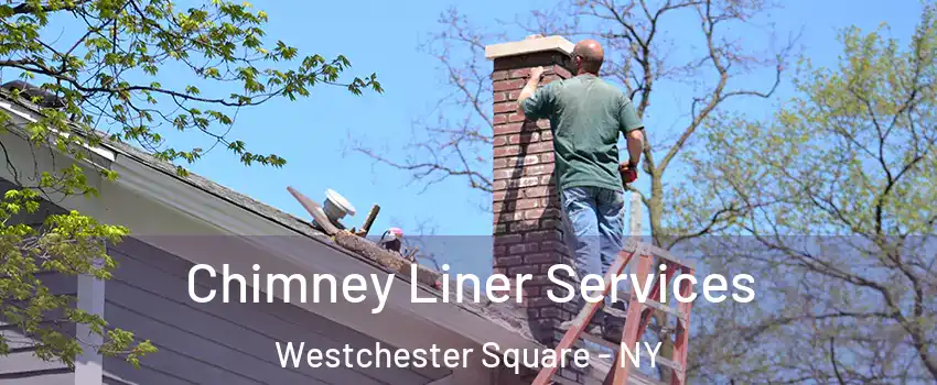 Chimney Liner Services Westchester Square - NY