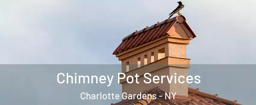 Chimney Pot Services Charlotte Gardens - NY